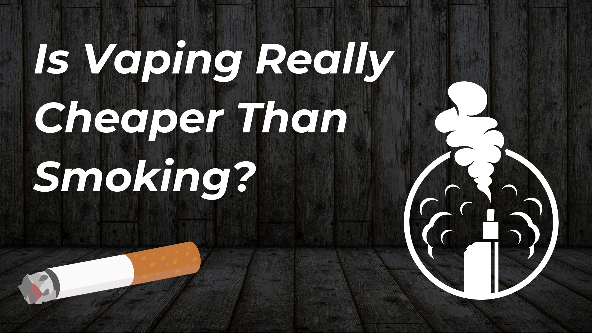 Is Vaping Cheaper Than Smoking? Is Vaping Cheaper Than Smoking?