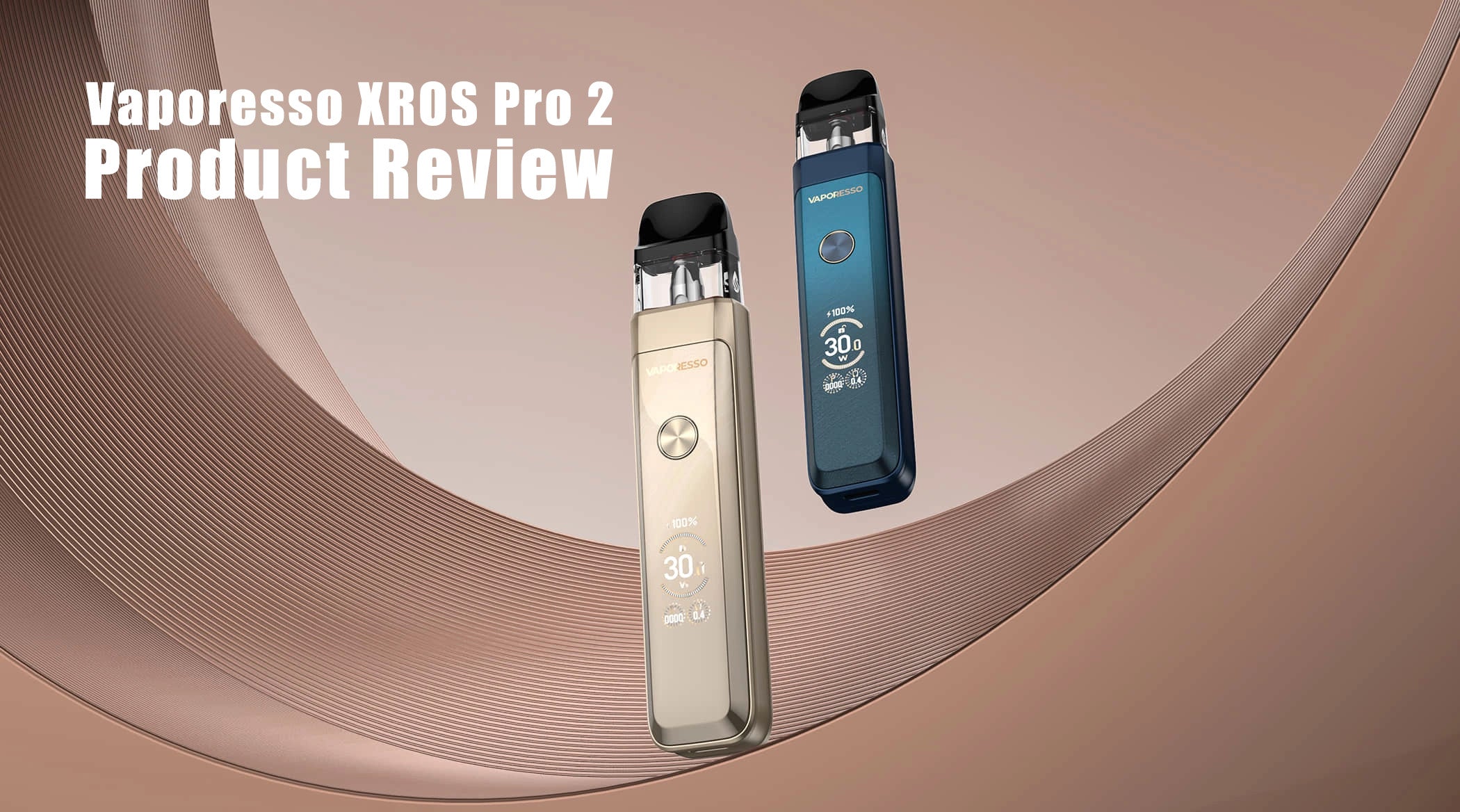 Vaporesso XROS Pro 2 & COREX 3.0 Product Review Vaporesso XROS Pro 2 & COREX 3.0 Product Review