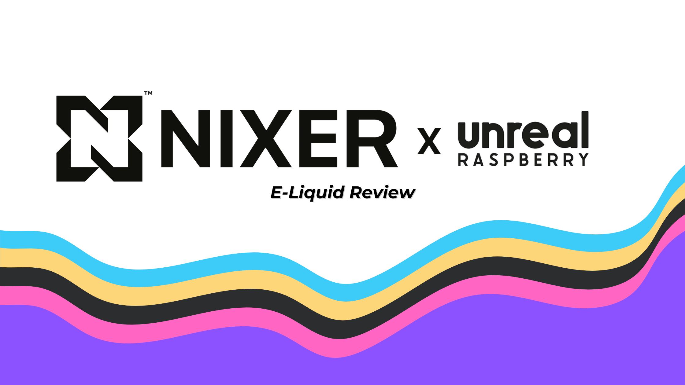 nixer x unreal raspberry longfill e-liquid review banner